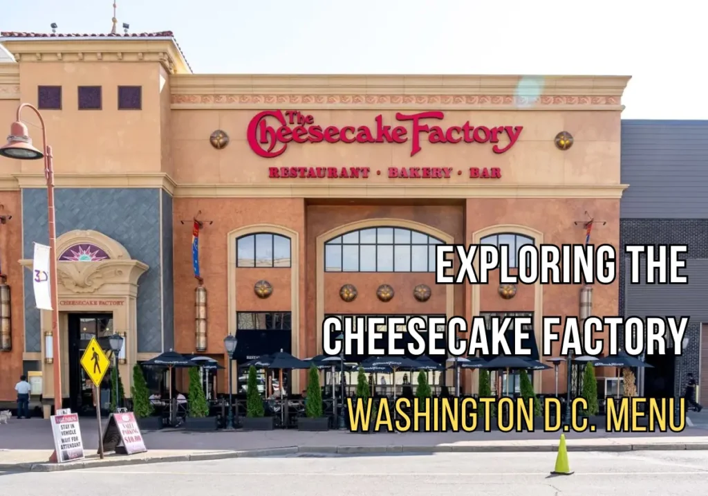 Exploring the Cheesecake Factory Washington D.C. Menu